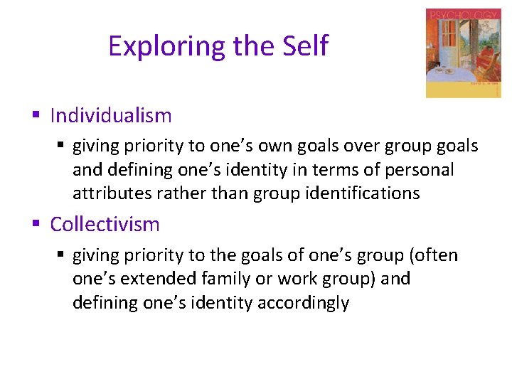 Exploring the Self § Individualism § giving priority to one’s own goals over group