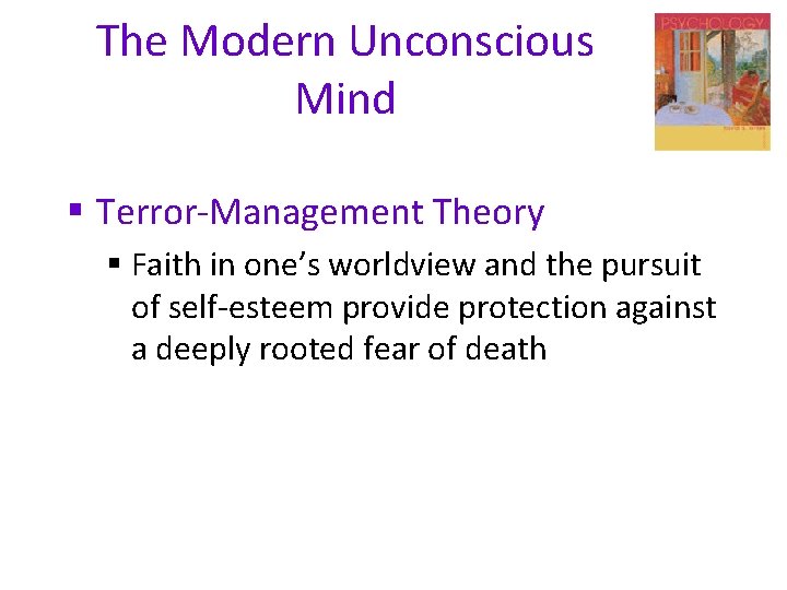 The Modern Unconscious Mind § Terror-Management Theory § Faith in one’s worldview and the