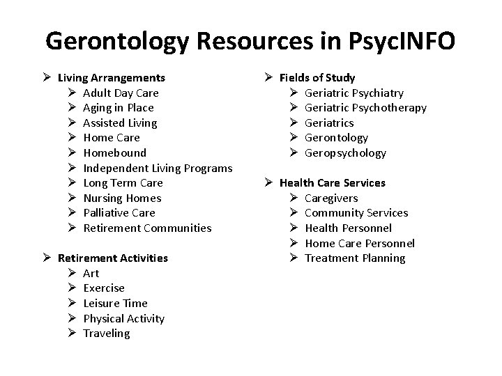 Gerontology Resources in Psyc. INFO Ø Living Arrangements Ø Adult Day Care Ø Aging