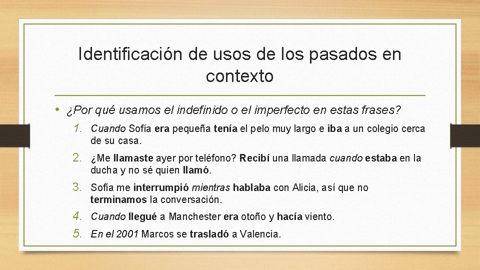 Identificación de usos de los pasados en contexto • ¿Por qué usamos el indefinido