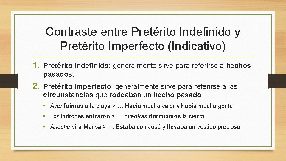 Contraste entre Pretérito Indefinido y Pretérito Imperfecto (Indicativo) 1. Pretérito Indefinido: generalmente sirve para