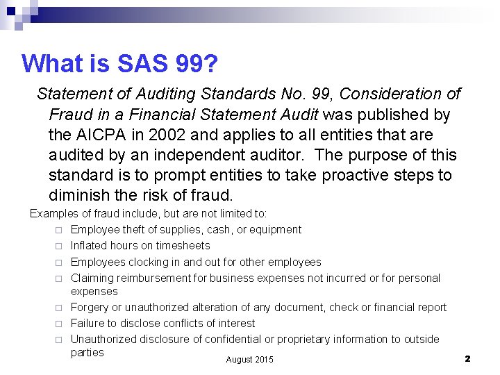 What is SAS 99? Statement of Auditing Standards No. 99, Consideration of Fraud in