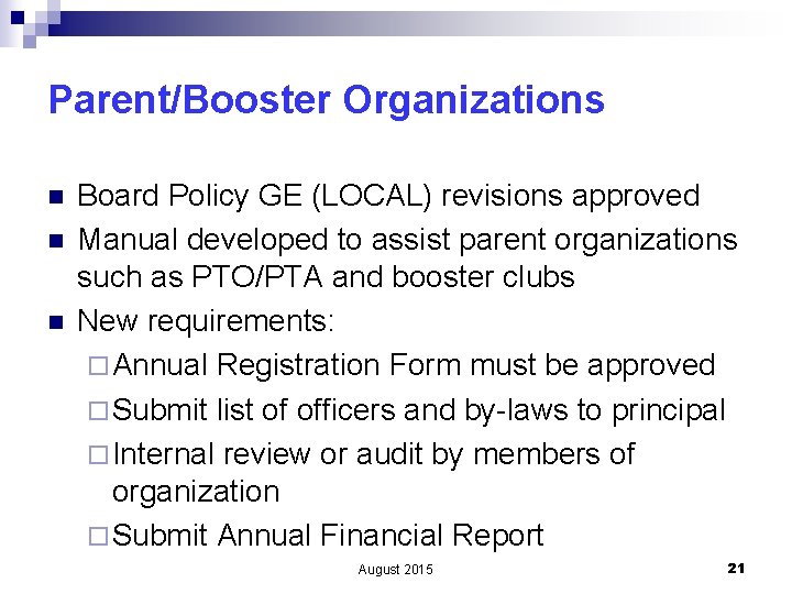 Parent/Booster Organizations n n n Board Policy GE (LOCAL) revisions approved Manual developed to
