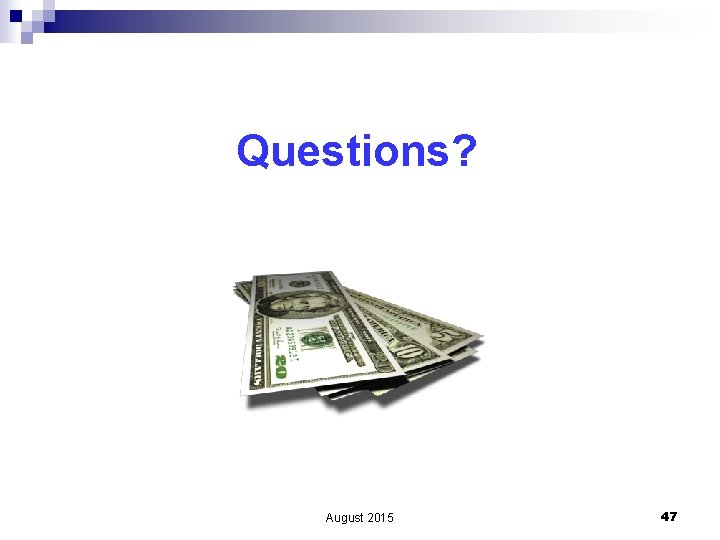 Questions? August 2015 47 