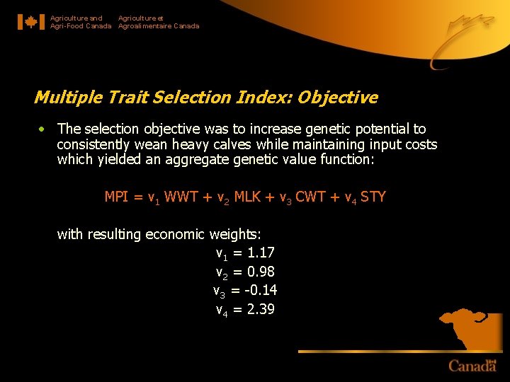 Agriculture and Agriculture et Agri-Food Canada Agroalimentaire Canada Multiple Trait Selection Index: Objective •