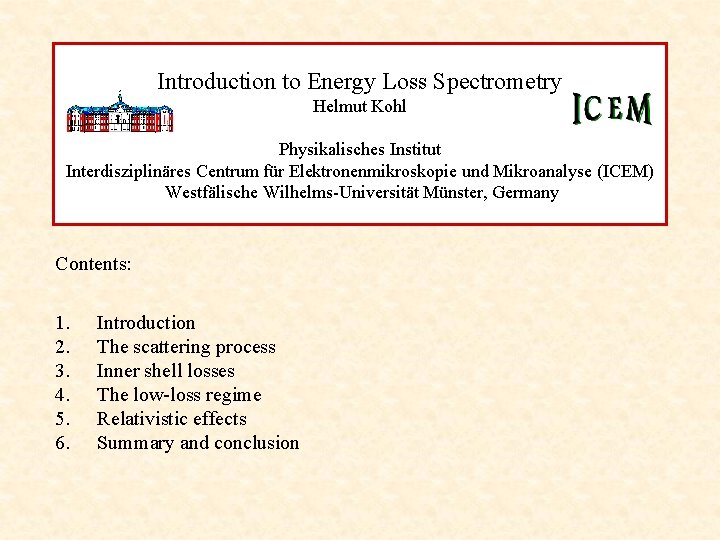 Introduction to Energy Loss Spectrometry Helmut Kohl Physikalisches Institut Interdisziplinäres Centrum für Elektronenmikroskopie und