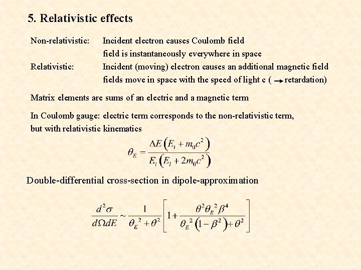 5. Relativistic effects Non-relativistic: Relativistic: Incident electron causes Coulomb field is instantaneously everywhere in