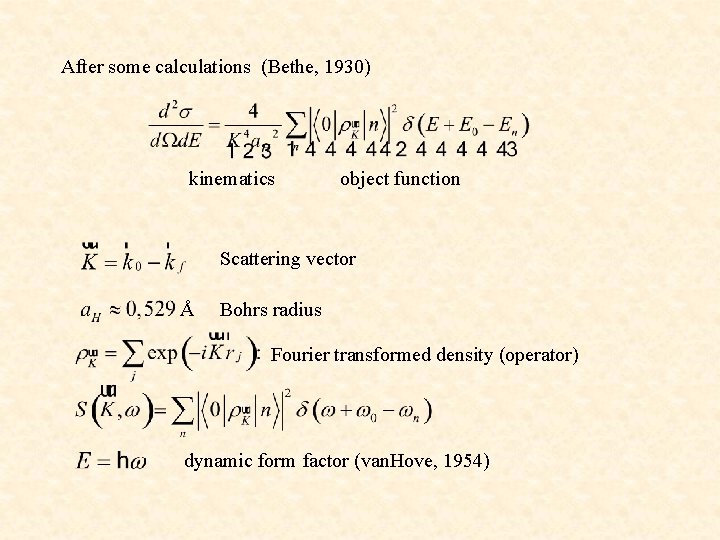 After some calculations (Bethe, 1930) kinematics object function Scattering vector Å Bohrs radius Fourier