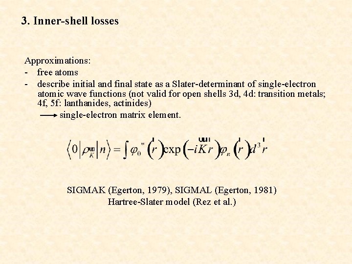 3. Inner-shell losses Approximations: - free atoms - describe initial and final state as