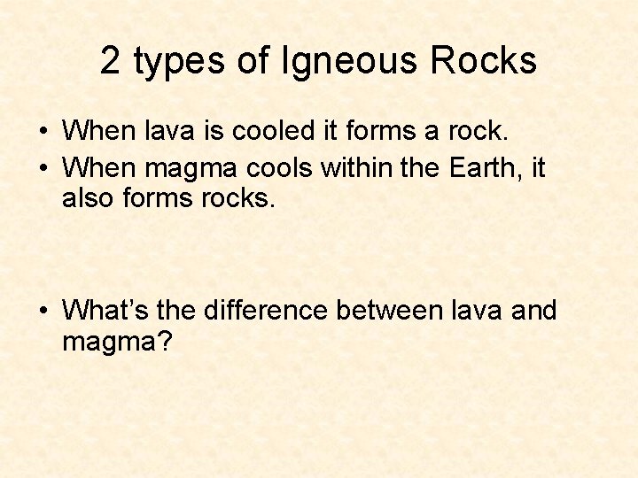 2 types of Igneous Rocks • When lava is cooled it forms a rock. 2 types of Igneous Rocks • When lava is cooled it forms a rock.