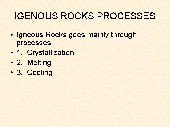 IGENOUS ROCKS PROCESSES • Igneous Rocks goes mainly through processes: • 1. Crystallization • IGENOUS ROCKS PROCESSES • Igneous Rocks goes mainly through processes: • 1. Crystallization •