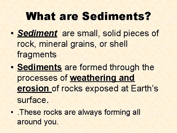 What are Sediments? • Sediment are small, solid pieces of rock, mineral grains, or What are Sediments? • Sediment are small, solid pieces of rock, mineral grains, or