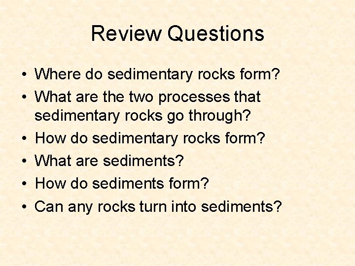 Review Questions • Where do sedimentary rocks form? • What are the two processes Review Questions • Where do sedimentary rocks form? • What are the two processes
