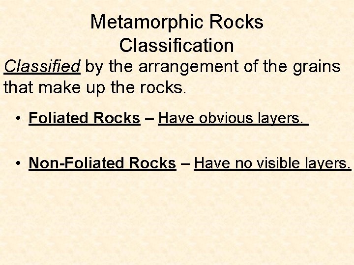 Metamorphic Rocks Classification Classified by the arrangement of the grains that make up the Metamorphic Rocks Classification Classified by the arrangement of the grains that make up the