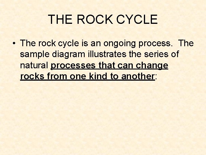 THE ROCK CYCLE • The rock cycle is an ongoing process. The sample diagram THE ROCK CYCLE • The rock cycle is an ongoing process. The sample diagram