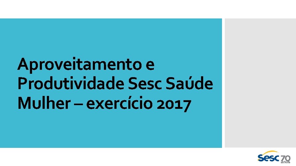 Aproveitamento e Produtividade Sesc Saúde Mulher – exercício 2017 