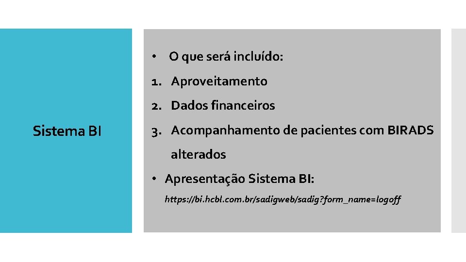  • O que será incluído: 1. Aproveitamento 2. Dados financeiros Sistema BI 3.