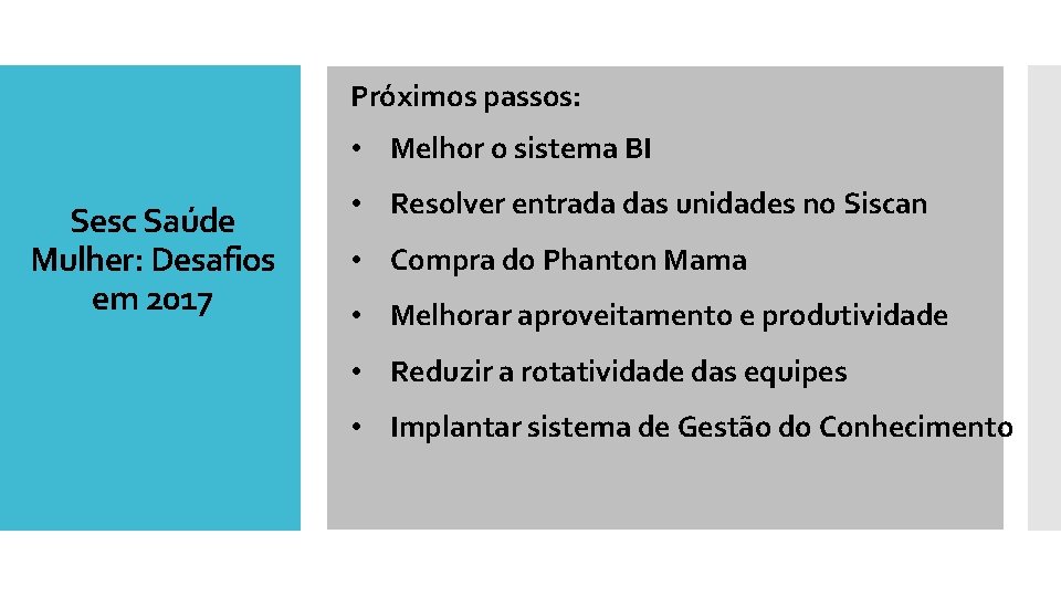 Próximos passos: • Melhor o sistema BI Sesc Saúde Mulher: Desafios em 2017 •