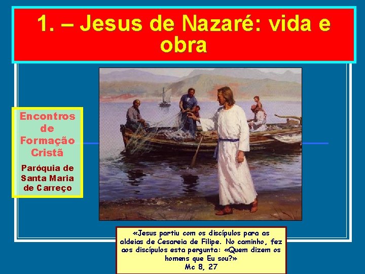 1. – Jesus de Nazaré: vida e obra Encontros de Formação Cristã Paróquia de