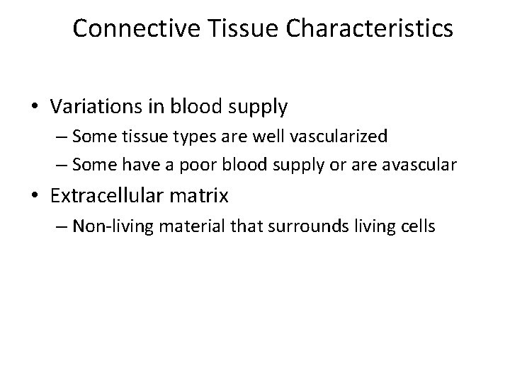 Connective Tissue Characteristics • Variations in blood supply – Some tissue types are well