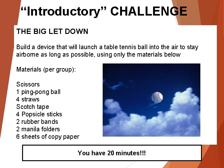 “Introductory” CHALLENGE THE BIG LET DOWN Build a device that will launch a table