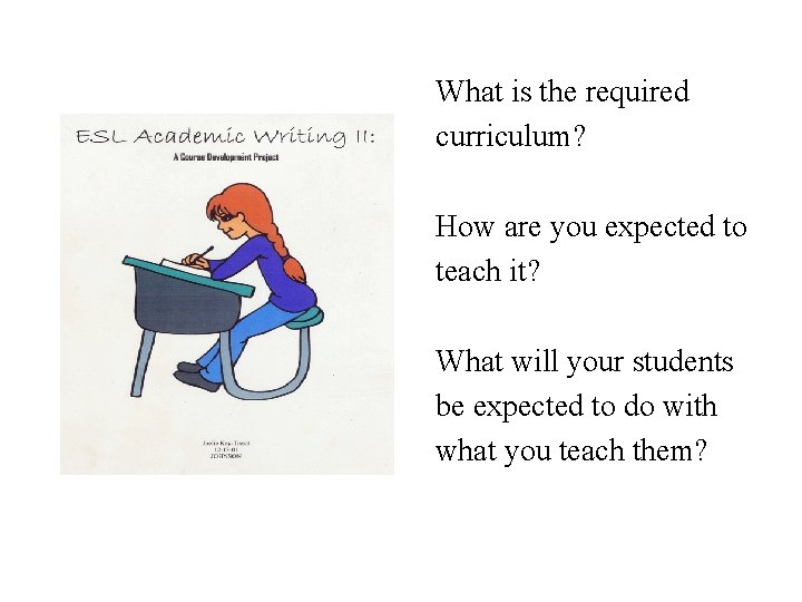 What is the required curriculum? How are you expected to teach it? What will What is the required curriculum? How are you expected to teach it? What will