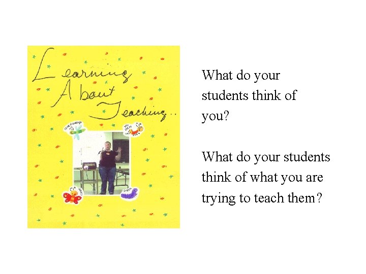 What do your students think of you? What do your students think of what What do your students think of you? What do your students think of what