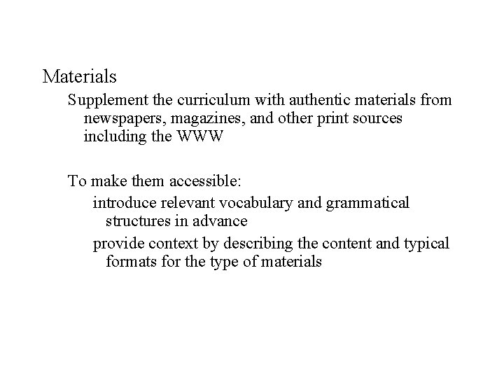Materials Supplement the curriculum with authentic materials from newspapers, magazines, and other print sources Materials Supplement the curriculum with authentic materials from newspapers, magazines, and other print sources