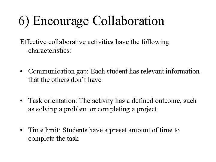 6) Encourage Collaboration Effective collaborative activities have the following characteristics: • Communication gap: Each 6) Encourage Collaboration Effective collaborative activities have the following characteristics: • Communication gap: Each