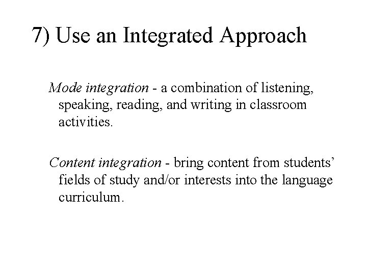 7) Use an Integrated Approach Mode integration - a combination of listening, speaking, reading, 7) Use an Integrated Approach Mode integration - a combination of listening, speaking, reading,