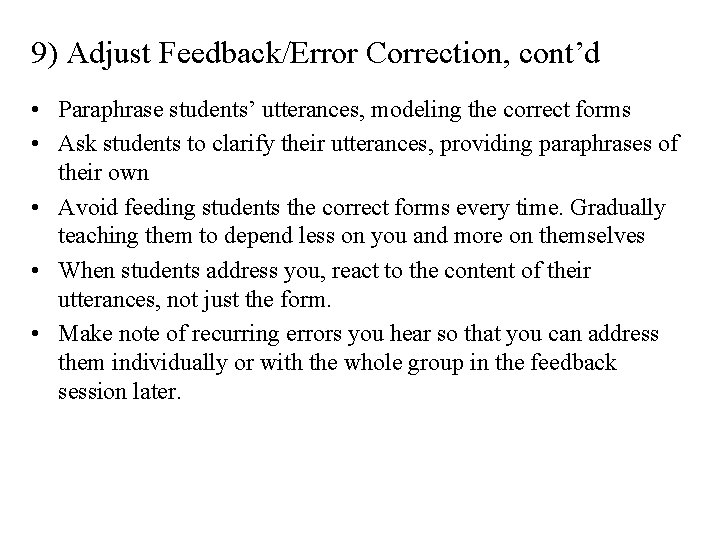 9) Adjust Feedback/Error Correction, cont’d • Paraphrase students’ utterances, modeling the correct forms • 9) Adjust Feedback/Error Correction, cont’d • Paraphrase students’ utterances, modeling the correct forms •