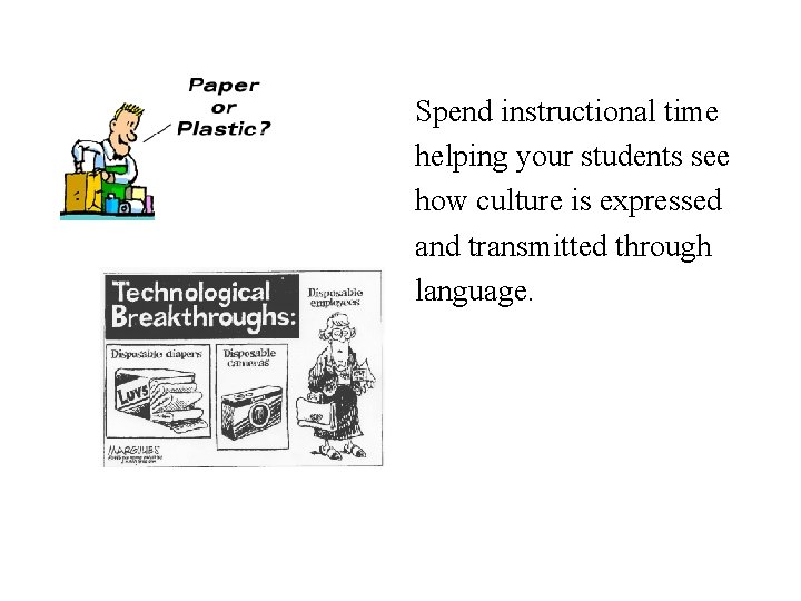 Spend instructional time helping your students see how culture is expressed and transmitted through Spend instructional time helping your students see how culture is expressed and transmitted through
