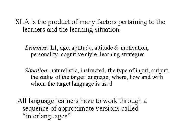 SLA is the product of many factors pertaining to the learners and the learning SLA is the product of many factors pertaining to the learners and the learning