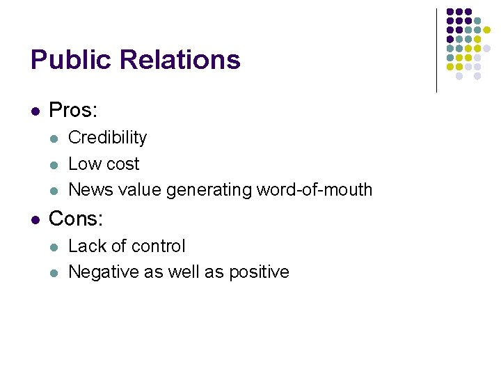 Public Relations l Pros: l l Credibility Low cost News value generating word-of-mouth Cons: