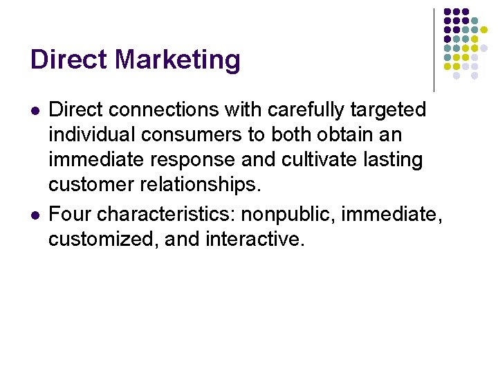 Direct Marketing l l Direct connections with carefully targeted individual consumers to both obtain