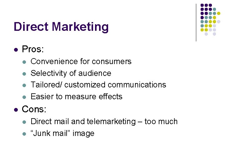 Direct Marketing l Pros: l l l Convenience for consumers Selectivity of audience Tailored/