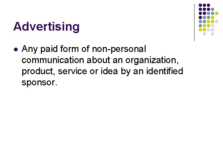Advertising l Any paid form of non-personal communication about an organization, product, service or
