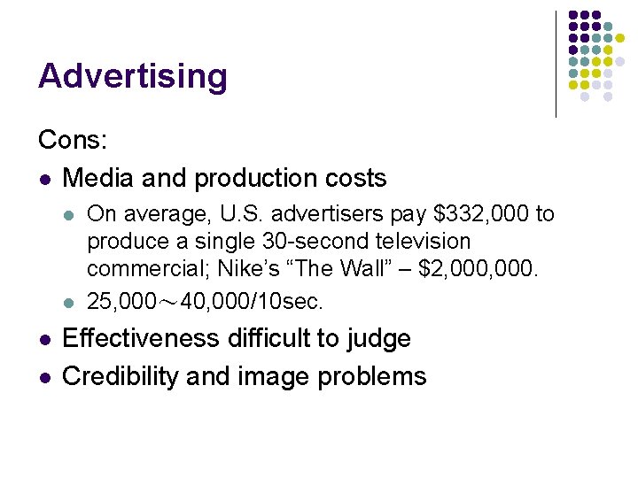 Advertising Cons: l Media and production costs l l On average, U. S. advertisers