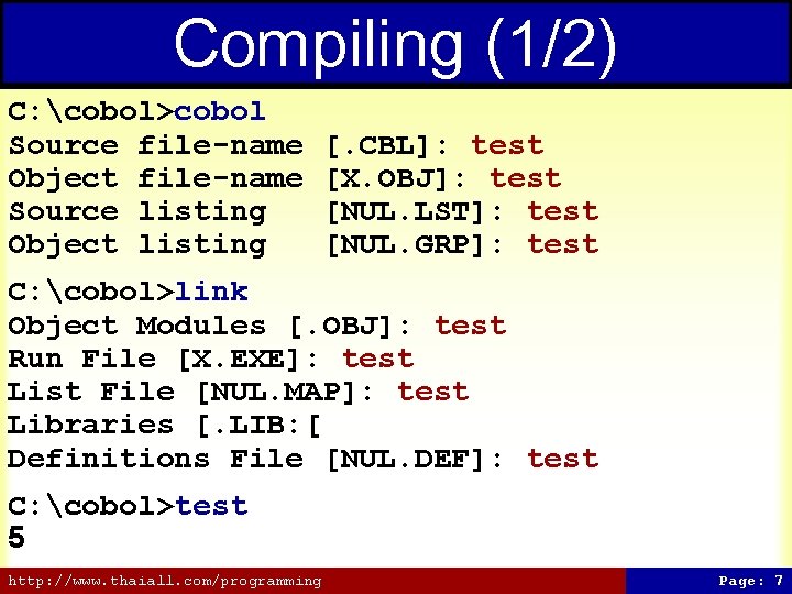 Compiling (1/2) C: cobol>cobol Source file-name Object file-name Source listing Object listing [. CBL]: