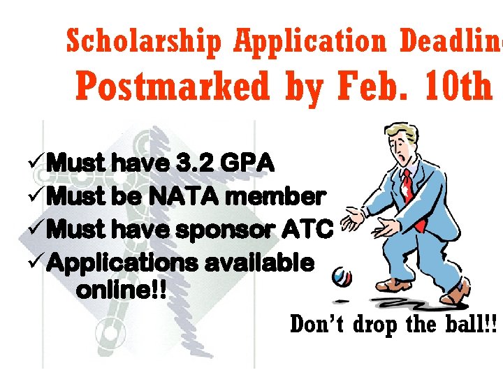 Scholarship Application Deadline Postmarked by Feb. 10 th üMust have 3. 2 GPA üMust Scholarship Application Deadline Postmarked by Feb. 10 th üMust have 3. 2 GPA üMust