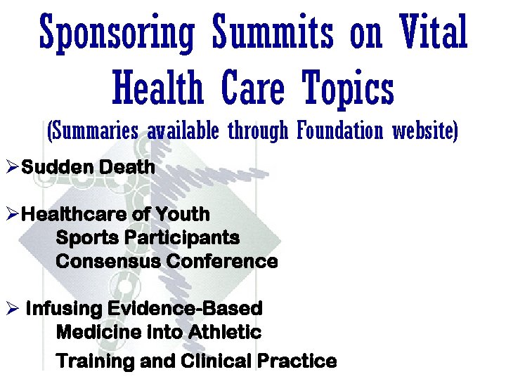 Sponsoring Summits on Vital Health Care Topics (Summaries available through Foundation website) ØSudden Death Sponsoring Summits on Vital Health Care Topics (Summaries available through Foundation website) ØSudden Death