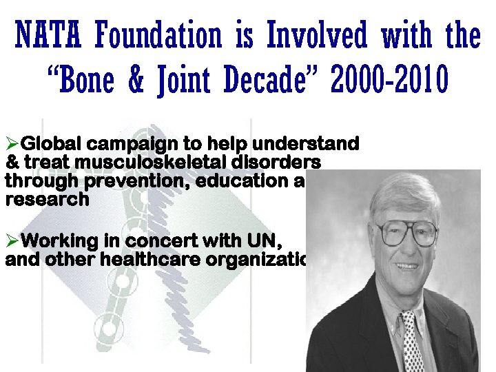 NATA Foundation is Involved with the “Bone & Joint Decade” 2000 -2010 ØGlobal campaign NATA Foundation is Involved with the “Bone & Joint Decade” 2000 -2010 ØGlobal campaign