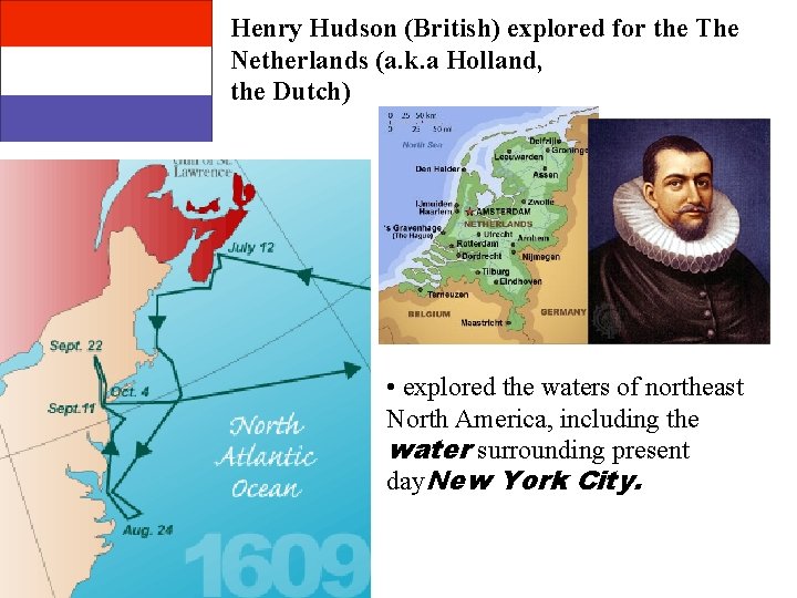 Henry Hudson (British) explored for the The Netherlands (a. k. a Holland, the Dutch)