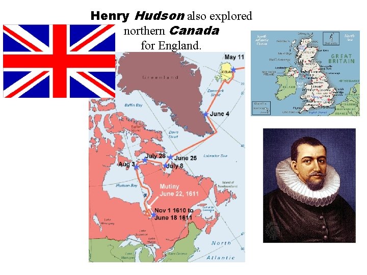Henry Hudson also explored northern Canada for England. 
