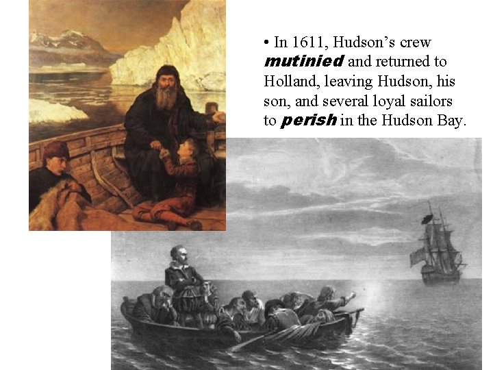  • In 1611, Hudson’s crew mutinied and returned to Holland, leaving Hudson, his