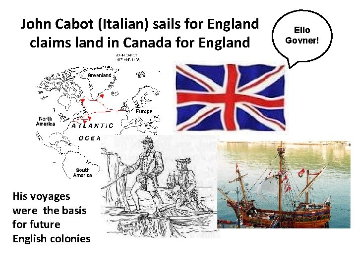 John Cabot (Italian) sails for England claims land in Canada for England His voyages