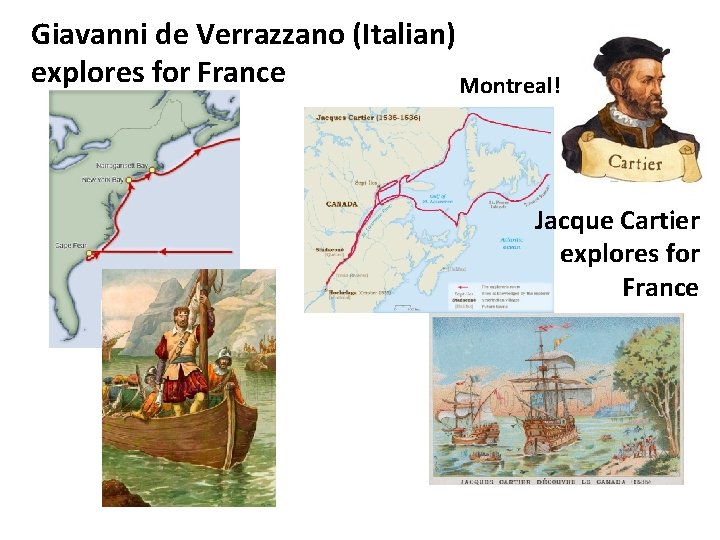 Giavanni de Verrazzano (Italian) explores for France Montreal! Jacque Cartier explores for France 