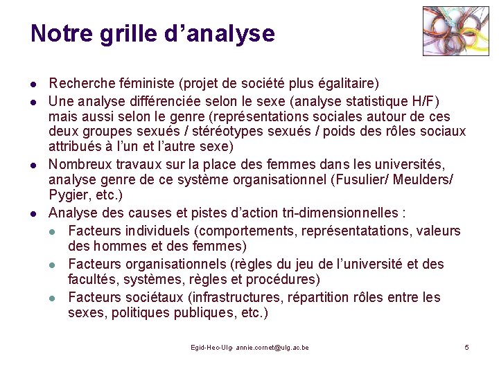 Notre grille d’analyse l l Recherche féministe (projet de société plus égalitaire) Une analyse