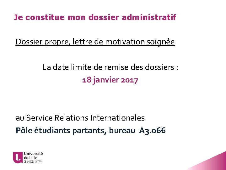 Je constitue mon dossier administratif Dossier propre, lettre de motivation soignée La date limite