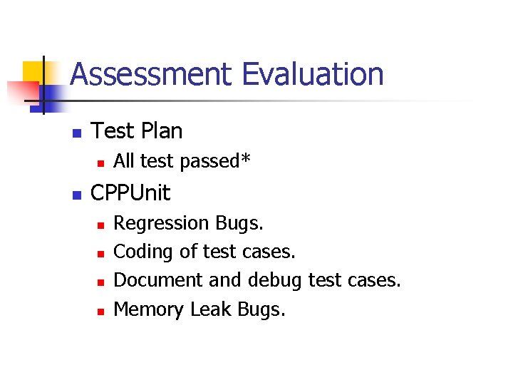 Assessment Evaluation n Test Plan n n All test passed* CPPUnit n n Regression